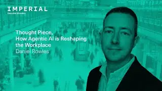 Thought Leadership | Daniel Rowles on how agentic AI is reshaping the workplace