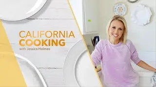 California Cooking with Jessica Holmes - Episode 67