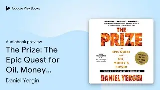 The Prize: The Epic Quest for Oil, Money &&hellip; by Daniel Yergin &middot; Audiobook preview