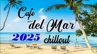 Chillout CAFE - Hotel del Mar 2025 chill out lounge music mix