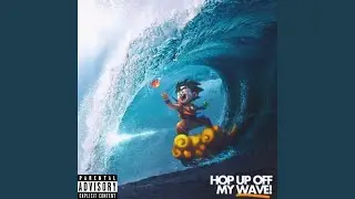 Hop Up Off My Wave
