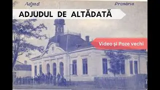 Adjudul vechi, de altădată / The Old Adjud of Yesteryear