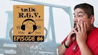 Talk RGV Podcast Episode 86