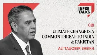 Ali Tauqeer Sheikh | India-Pakistan Floods, US-China Climate Action, and more | InferTalks