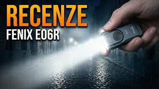 VYSOK&Yacute; V&Yacute;KON V M&Aacute;LEM TĚLE - FENIX E06R, EDC SV&Iacute;TILNA, TEST, RECENZE 🔦🔥