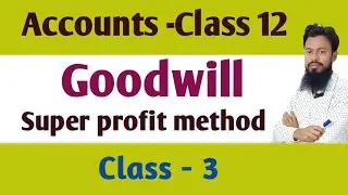 Goodwill || super profit method  || Class 12/ Accounts . ms classes by Sarfaraz sir..