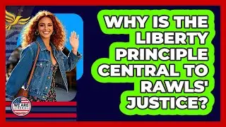Why Is The Liberty Principle Central To Rawls' Justice? - We Are Liberal
