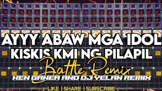 Ayyy Abaw Mga Idol Kiskis Kami Nag Pilapil  New Viral Battle Remix - Ken Ganea And Dj Yelan Remix
