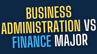 Finance vs Business Administration Major