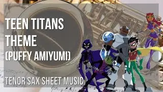 Tenor Sax Sheet Music: How to play Teen Titans Theme by Puffy AmiYumi