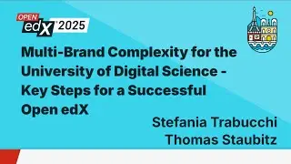 Multi-Brand Complexity for the University of Digital Science - Key Steps for a Successful Open edX