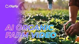 AI Generated Video - Organic Farming | Clipfly AI
