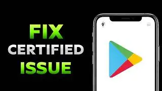 How To Fix Device Is Not Certified By Google In Play Store
