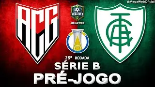 ATL&Eacute;TICO-GO 1x0 AM&Eacute;RICA-MG -- Pr&eacute;-jogo (BRASILEIR&Atilde;O S&Eacute;RIE B 2025 | 28&ordf; Rodada)