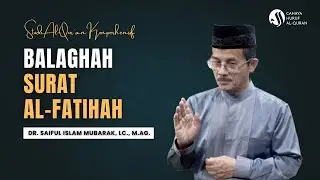 Balaghah Surah Al-Fatihah || Dr. KH. Saiful Islam Mubarak, Lc., M,Ag.