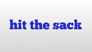 hit the sack meaning and pronunciation