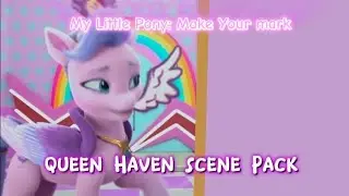 Queen Haven | Scene Pack | My Little pony: Make Your Mark 