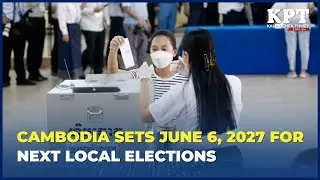 Cambodia sets June 6, 2027 for next local elections