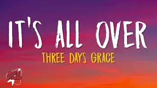 Three Days Grace - It's All Over (Lyrics)