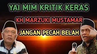 YAI MIM KRITIK KERAS KH MARZUKI MUSTAMAR JANGAN PECAH BELAH #yaimim #marzukimustamar #khmarzuki
