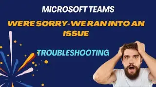 Устранение ошибки &laquo;К сожалению, возникла проблема&raquo; в Microsoft Teams