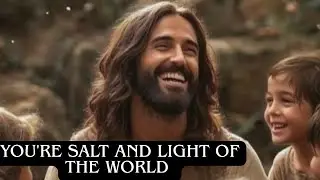 You're Salt & Light Of The World 