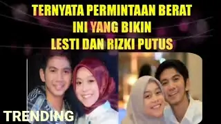 TERNYATA PERMINTAAN BERAT INI YANG BIKIN LESTI DAN RIZKI PUTUS