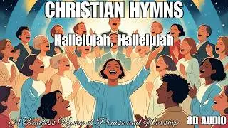 Hallelujah, Hallelujah 8D Audio | A Timeless Hymn of Praise and Worship