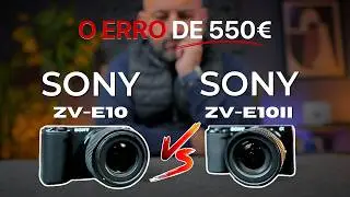 O erro de 550€: Sony ZV-E10 Mark I vs Mark II em 2026