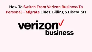 How To Switch From Verizon Business To Personal &ndash; Migrate Lines, Billing & Discounts