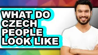 What Do Czech People Look Like - Explained