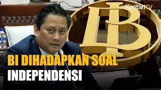 Tak Hanya Soal Independensi, BI Dihadapkan Tekanan Rupiah hingga Arah Suku Bunga