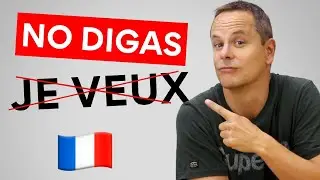 No digas JE VEUX (quiero) en francés 💡