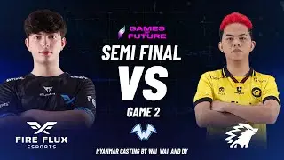 FIREFLUX vs ONIC - SEMI FINAL - GAME 2 - GAME OF FUTURE 2024 -  (Myanmar Casting By Wai Wai & DY)