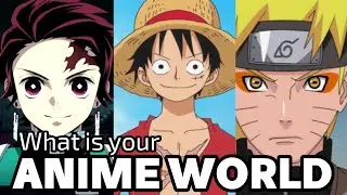 Which is your Anime World ? [Part 1]