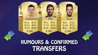 FIFA 18 | SUMMER CONFIRMED TRANSFERS & RUMOURS #7 | w/ Messi, Lewandowski & De Gea