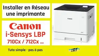 Installer en RESEAU une imprimante CANON i-Sensys LBP 710Cx / 712 Cx... - Tuto simple, pas à pas