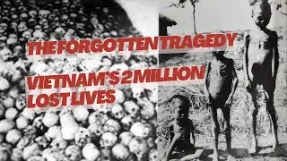 The Forgotten Tragedy: Vietnam&rsquo;s 2 Million Lost Lives