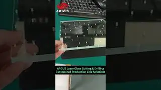 ARGUS Laser Glass Cutting & Drilling Customized Production Line Solutions#glasscutting #lasercutter