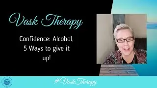 Confidence: Alcohol, 5 ways to give it up | VASK Therapy