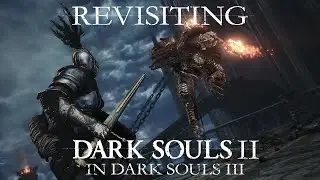 Revisiting Dark Souls 2 In Dark Souls 3
