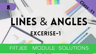 Class-11 | Lines & Angles | Exc-1 Ques-8 | FIITJEE Study Material Solution