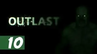 Outlast &mdash; Прохождение &mdash; Часть 10 &mdash; Концовка | DanQ8000