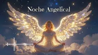 🌛✨🌜Noche Angelical | Música de Luz para Dormir, Sanar y Relajarse (432 Hz)