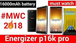 Energizer power max P16k pro , MWC 2018, Barcelona, 16000mAh battery smart phone mwc 2018 launch