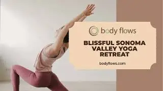 Blissful Sonoma Valley Yoga Retreat - bodyflows.com