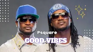 PSquare - Good Vibes (Lyrics Video) 