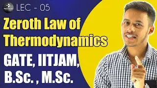 (LEC-5) Zeroth Law of Thermodynamic || Concept of temperature || For GATE, IITJAM, B.Sc., M.Sc. ||