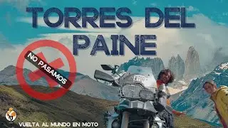 Torres del Paine, nos niegan el paso. Vuelta al Mundo en Moto en Pareja. Ep 27 Am&eacute;rica