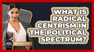 What Is Radical Centrism In The Political Spectrum? - Moral Politics Experts